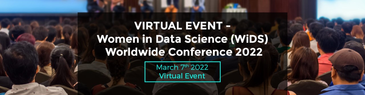 VIRTUAL EVENT - Women in Data Science (WiDS) Worldwide Conference 2022